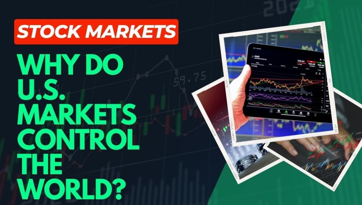 Why Do U.S. Markets Control The World?