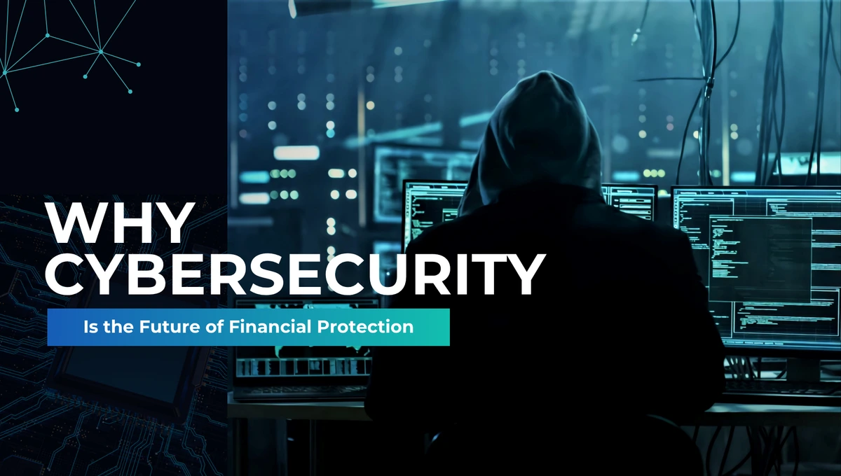 Why Cybersecurity Is the Future of Financial Protection
